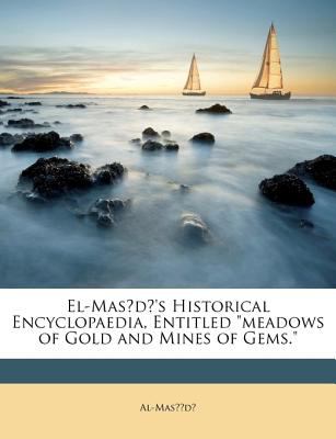 El-Masudi's Historical Encyclopaedia, Entitled Meadows of Gold and Mines of Gems book cover image
