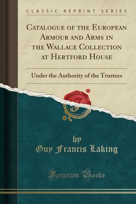 Catalogue of the European Armour and Arms in the Wallace Collection at Hertford House book cover image