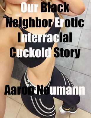 Our Black Neighbor Erotic Interracial Cuckold Story book cover image