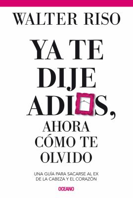 Ya Te Dije Adiós ¿y Ahora Cómo Te Olvido? book cover image