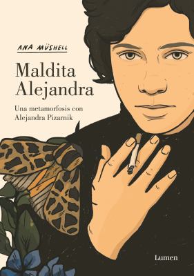 Maldita Alejandra. una Metamorfosis con Alejandra Pizarnik / Damn Alexandra. a M Etamorphosis with Alejandra Pizarnik book cover image