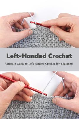 Left-Handed Crochet: Ultimate Guide to Left-Handed Crochet for Beginners book cover image