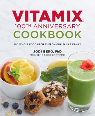 Vitamix 100th Anniversary Cookbook book cover image