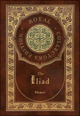The Iliad (Royal Collector's Edition) (Case Laminate Hardcover with Jacket) book cover image